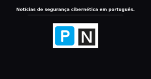 PLUGGED NINJA — Notícias de segurança cibernética em português