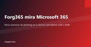Ilustracao de operacao de phishing-as-a-service Forg365 mirando contas Microsoft 365